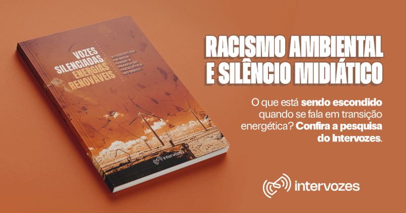  “Vozes Silenciadas: Energias Renováveis”, baixe pesquisa do Intervozes